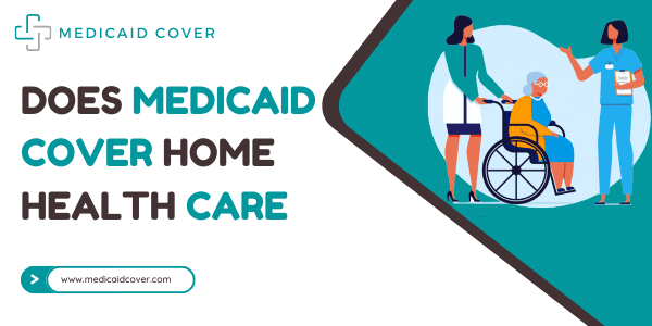 Does medicaid cover home health care